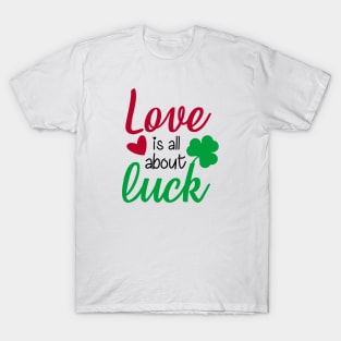 Love is All About Luck T-Shirt